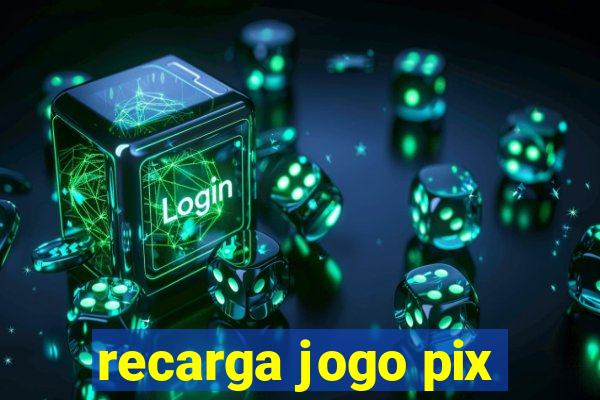 recarga jogo pix